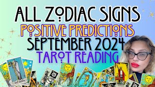 ALL ZODIAC SIGNS "POSITIVE PREDICTIONS" SEPTEMBER 2024 TAROT READING