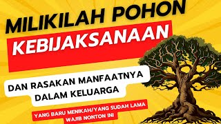 Milikilah Pohon Kebijaksanaan Agar Kehidupan Kita Lebih Bijaksana