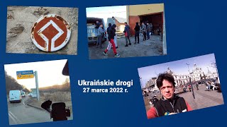 Ukraińskie drogi - 27 marca 2022 r.