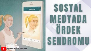 Sosyal Medyada Filtrelenmiş Gerçeklik: ÖRDEK SENDROMU