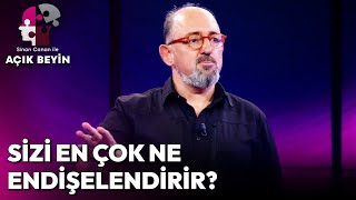 Kendinizi Endişeli Hissediyor musunuz? | Sinan Canan ile Açık Beyin