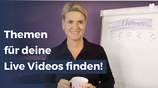 Wie du Themen für deine (live) Videos findest, die dich & deine Zuseher begeistern!