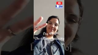 Day 49 of 49 Hectiest Days of Obs & Gynae Internship|| mbbs Internship days| #mbbs #mbbs_shorts