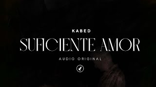 Kabed - SUFICIENTE AMOR (Audio Oficial)