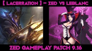 [ LACERRATION ] -  ZED vs LEBLANC  -  ZED GAMEPLAY -  PATCH 9.16| Watching League of Legends