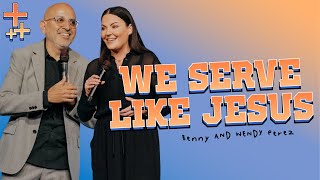 We Serve Like Jesus | Benny & Wendy Perez