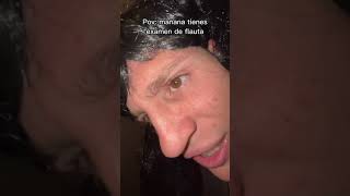 Pov: mañana tienes examen de flauta