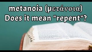 What does the Greek word "Metanoia" mean?