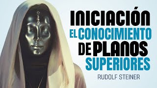 La INICIACIÓN encuentra a los BUSCADORES de VERDAD: Rudolf Steiner