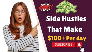 Side Hustles That Make $100+ Per day In 2023