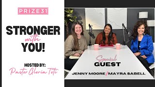 Prize 31 |  Stronger With You  |  Pastor Gloria Toti  |  Guests - Jenny Moore and Mayra Sabell