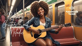 Relaxing Guitar Soul Melodic | Relaxing Acoustic Music Playlist