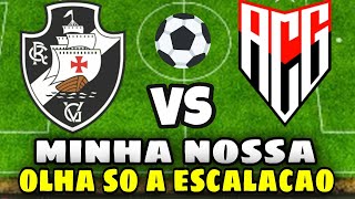 🚨URGENTE! DÁ SÓ UMA OLHADA NA ESCALAÇÃO DO VASCO X ATLÉTICO-GO