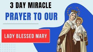 3 Day Miracle Prayer to our Lady Blessed Mary