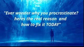 “Ever wonder why you procrastinate? Here’s the real reason and how to fix it TODAY!”