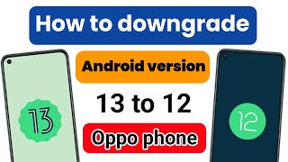 How to downgrade android version 13 to 12 oppo