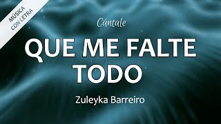 C0315 QUE ME FALTE TODO - Zuleyka Barreiro (Letra)