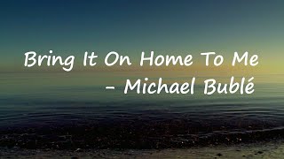 Michael Bublé - Bring It On Home To Me (Lyrics)