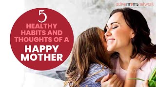 5 Healthy Habits And Thoughts Of A Happy Mother