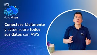 Conéctese fácilmente y actúe sobre todos sus datos con AWS