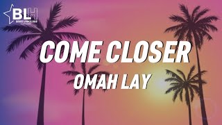 Omah Lay - Come Closer (Lyrics)