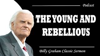 Billy Graham Classic Sermon | The Young and Rebellious