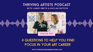 52.  4 Questions to Help You Find Focus in Your Art Career