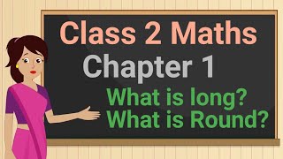 Class 2 Maths Chapter 1 'What is long? What is Round?' (full chapter) cbse ncert