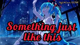 Something just like this (lyrics) - Nightcore / Iris Liu