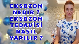 Eksozom Nedir ? Eksozom Tedavisi Nasıl Yapılır ?