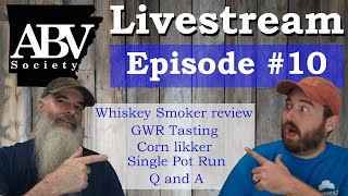 ABV Society Livestream #10|GWR Tasting|Whiskey smoker review|Corn Likker run