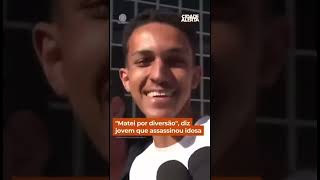 ASSASSINO DE "IDOSA" DIZ QUE "MATOU POR DIVERSÃO"Leandro de 18 anos é acusado confesso de maatar...