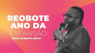 REOBOTE O ANO DA EXPANSÃO PALAVRA COM BISPO GILBERTO SERVO