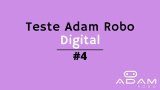 #04 Teste Adam Robo digital