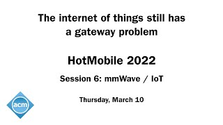 HotMobile 2022 - The internet of things still has a gateway problem