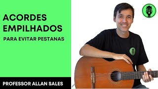 Acordes Empilhados - Aprenda como evitar Pestanas