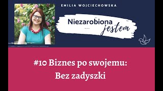 Podcast Niezarobiona jestem #10: Biznes po swojemu - Bez zadyszki. Rozmowa z Jadwigą Korzeniewską