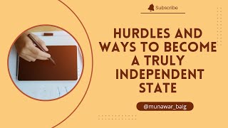 Hurdles and Ways to Become A Truly Independent State