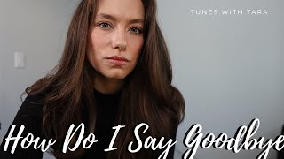 HOW DO I SAY GOODBYE | Tunes with Tara | Tara Jamieson Covers Dean Lewis