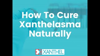 How To Cure Xanthelasma Naturally - Brought To You By XANTHEL ® Easy Xanthelasma Removal !