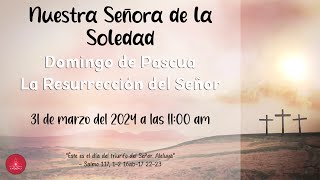 Domingo de Pascua La Resurrección del Señor † 31 de marzo del 2024