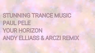 Paul Pele - Your Horizon (Andy Elliass & ARCZI Remix)