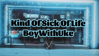 BoyWithUke - Kind Of Sick Of Life (Lyrics)