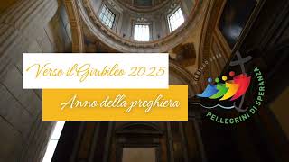 VERSO IL GIUBILEO 2025 - ANNO DELLA PREGHIERA 2024 - 6 TAPPE SULLA CENTRALITA' DELLA PREGHIERA.