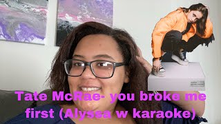 Tate McRae- you broke me first (karaoke cover by Alyssa W)