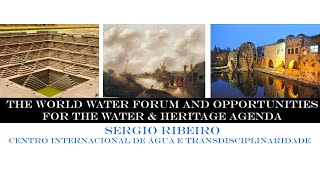 The World Water Forum and Opportunities for the Water and Heritage Agenda (Sergio Ribeiro, CIRAT)