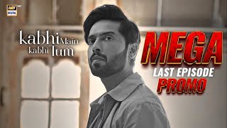 Kabhi Main Kabhi Tum | Mega Last Episode | Promo | Hania Aamir | Fahad Mustafa | ARY Digital