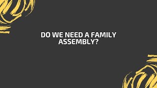 Do we need a Family Assembly?