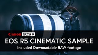 EOS R5 Cinematic Sample | Downloadable Footage