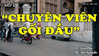 "Chuyên Viên Gối Đầu" | Hồi Ức Miền Nam | Hồi Ký Miền Nam